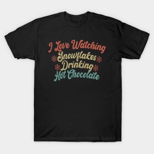 I Love Watching Snowflakes Drinking Hot Chocolate Funny Design Quote T-Shirt